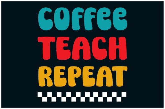 Coffee Teach Repeat Tee, Teacher Life Graphics