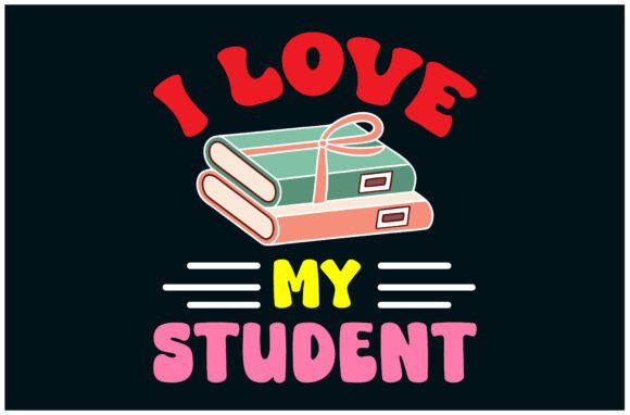 I Love My Students Tee Graphics T-Shirt Designs