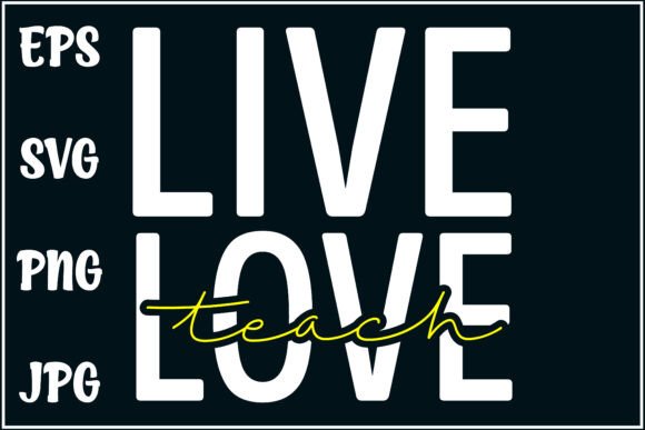 Live Love Teach, Teacher Shirt Graphics