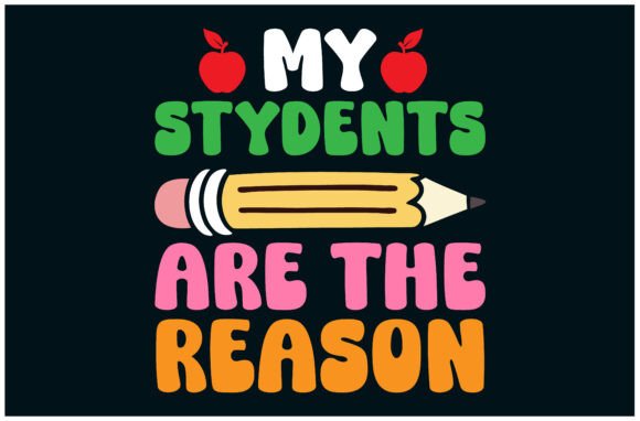 My Students Reason Tee: Graphics & T-Shirt Designs