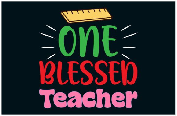One Blessed Teacher Tee, Teacher Gift Graphics