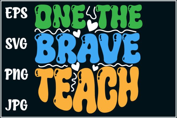 Only the Brave Teach, Teacher Shirt Graphics