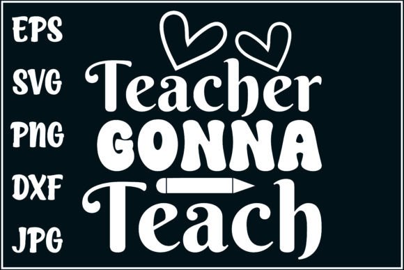 Teacher Gonna Teach, Educator Tee Graphics